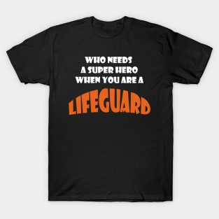 Who needs a super hero when you are a Lifeguard T-shirt T-Shirt